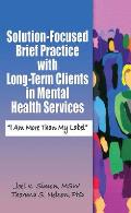 Solution-Focused Brief Practice with Long-Term Clients in Mental Health Services: I Am More Than My Label