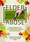Elder Abuse Selected Papers from the Prague World Congress on Family Violence