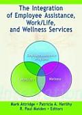 The Integration of Employee Assistance, Work/Life, and Wellness Services