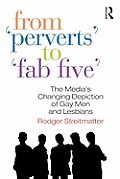 From Perverts To Fab Five Tent The Medias Changing Depiction Of Gay Men & Lesbians
