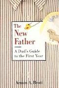 New Father A Dads Guide to the First Year
