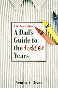 Dads Guide To The Toddler Years The New