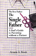 Single Father A Dads Guide to Parenting Without a Partner