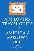 On Exhibit Art Lovers Travel Guide To Ame 2000