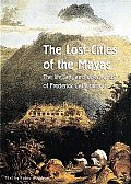 Lost Cities of the Mayas The Life Art & Discoveries of Frederick Catherwood