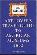 On Exhibit 2002 Art Lovers Travel Guide To Ame