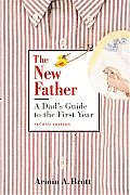 New Father 2nd Edition Dads Guide To The First Year
