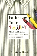 Fathering Your Toddler A Dads Guide to the Second & Third Years