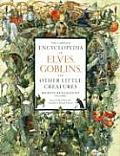 Complete Encyclopedia of Elves Goblins & Other Little Creatures
