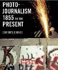 Photojournalism 1855 to the Present Editors Choice