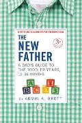 New Father A Dads Guide to The Toddler Years 12 36 Months