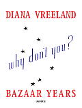 Diana Vreeland Bazaar Years Including 100 Audacious Why Dont Yous