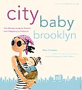 City Baby Brooklyn The Ultimate Guide for Brooklyn Parents from Pregnancy Through Preschool