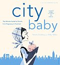 City Baby New York The Ultimate Parenting Guide for New York Parents from Pregnancy Through Preschool