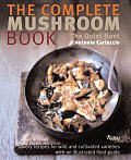 Complete Mushroom Book Savory Recipes for Wild & Cultivated Varieties