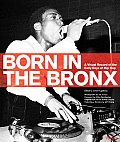 Born in the Bronx A Visual Record of the Early Days of Hip Hop