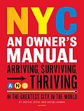 NYC An Owners Manual Arriving Surviving & Thriving in the Greatest City in the World