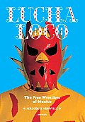 Lucha Loco The Free Wrestlers of Mexico