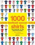 1000 Football Shirts The Colours of the Beautiful Game