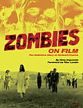 Zombies on Film The Definitive Story of Undead Cinema