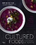 Cultured Foods for Your Kitchen 100 Recipes Featuring the Bold Flavors of Fermentation