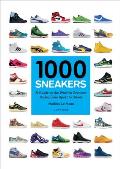 1000 Sneakers A Guide to the Worlds Greatest Kicks from Sport to Street
