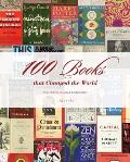 100 Books That Changed the World From the Earliest Illuminated Manuscripts to the Present