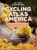 Cycling Atlas North America The 350 Most Beautiful Cycling Trips in the US Canada & Mexico