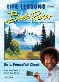 Be a Peaceful Cloud & Other Life Lessons from Bob Ross
