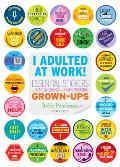 I Adulted at Work!: Essential Stickers for Hardworking and Home-Working Grown-Ups