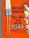 Wallace Hoskins The Boy Who Grew Down