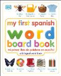 My First Spanish Word Board Book/Mi Primer Libro de Palabras En Espanol: A Bilingual Word Book