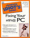 Complete Idiots Guide To Fixing Your #$%@ Pc