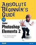 Absolute Beginners Guide to Photoshop Elements 2