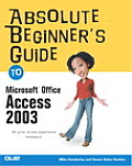 Absolute Beginners Guide to Microsoft Office Access 2003