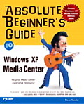 Absolute Beginners Guide to Windows XP Media Center
