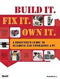 Build It Fix It Own It A Beginners Guide to Building & Upgrading a PC