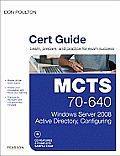 MCTS 70-640 Cert Guide: Windows Server 2008 Active Directory, Configuring [With CDROM]