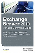 Exchange Server 2010 Portable Command Guide MCTS 70 662 & MCITP 70 663 MCITP 70 662 & 70 663