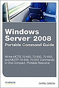 Windows Server 2008 Portable Command Guide MCTS 70 640 70 642 70 643 & McItp 70 646 70 647