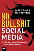 No Bullshit Social Media The All Business No Hype Guide to Social Media Marketing