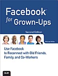 Facebook for Grown Ups 2nd Edition Use Facebook to Reconnect with Old Friends Family & Co Workers