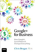 Google+ for Business 1st Edition How Googles Social Network Changes Everything