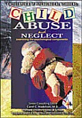 Child Abuse and Neglect: Examining the Psychological Components (Encyclopedia of Psychological Disorders)