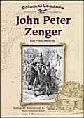 John Peter Zenger: Free Press Advocate (Colonial Leaders)