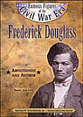 Frederick Douglass: Abolitionist and Author (Famous Figures of the Civil War Era)