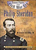 Philip Sheridan: Union General (Famous Figures of the Civil War Era)