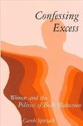 Confessing Excess: Women and the Politics of Body Reduction