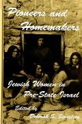 Pioneers and Homemakers: Jewish Women in Pre-State Israel