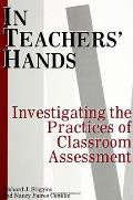 In Teachers' Hands: Investigating the Practices of Classroom Assessment